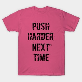 Push Harder Next Time T-Shirt